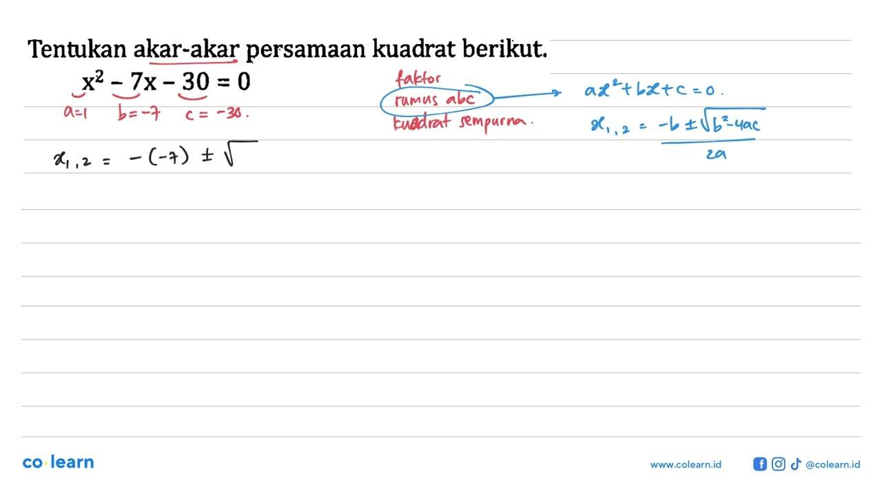 Tentukan akar-akar persamaan kuadrat berikut. x^2 - 7x - 30