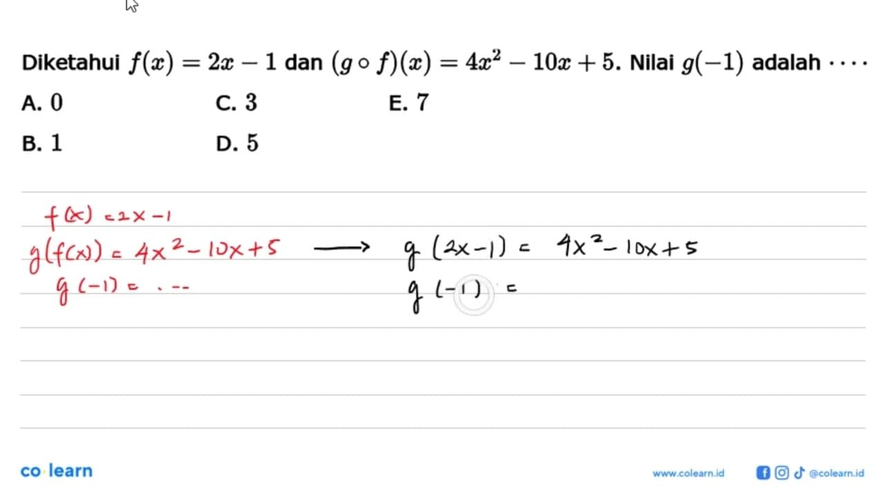 Diketahui f(x)=2x-1 dan (g o f)(x)=4x^2-10x+5 . Nilai g(-1)