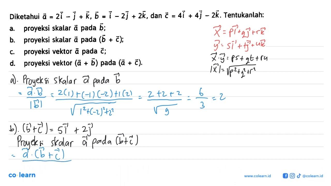 Diketahui vektor a=2i-j+k, b=i-2j+2k, dan c=4i+4j-2k.