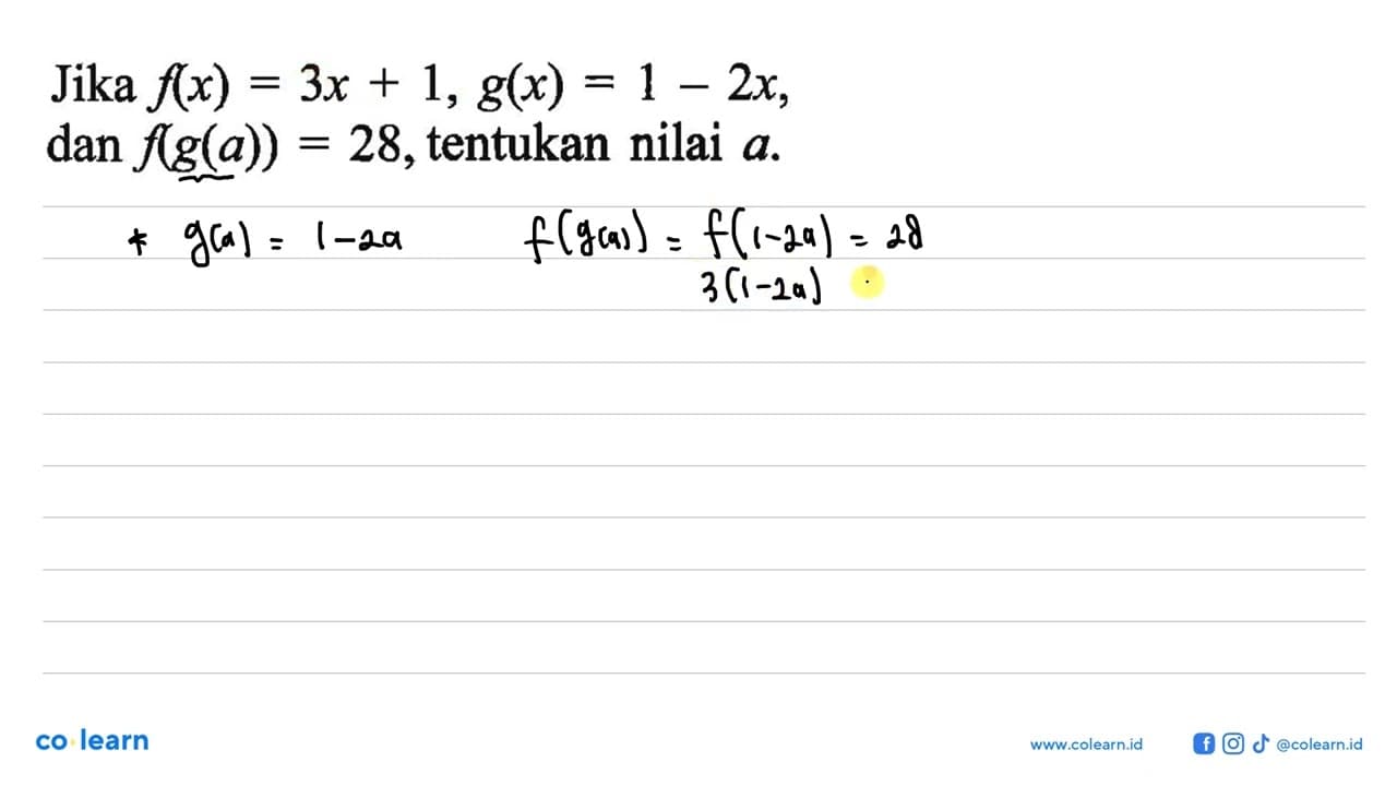 Jika f(x) = 3x + 1, g(x) = 1 - 2x dan f(g(a)) = 28,