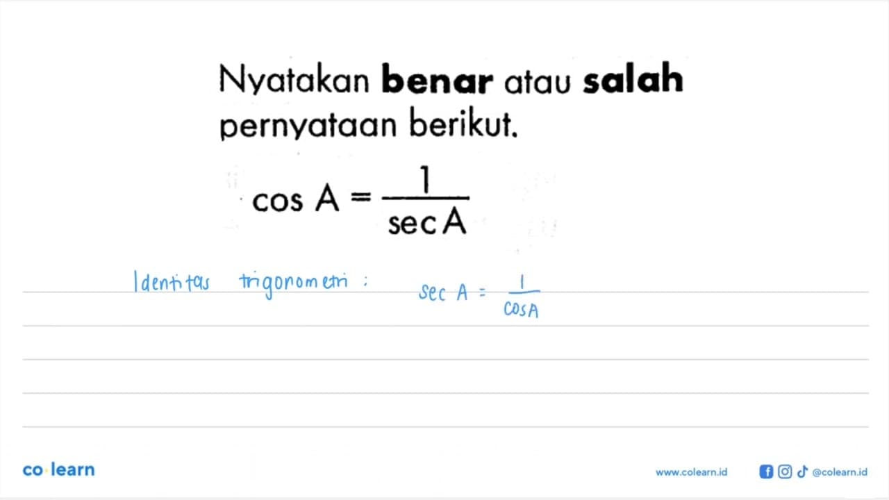 Nyatakan benar atau salah pernyataan berikut. cos A=1/sec A