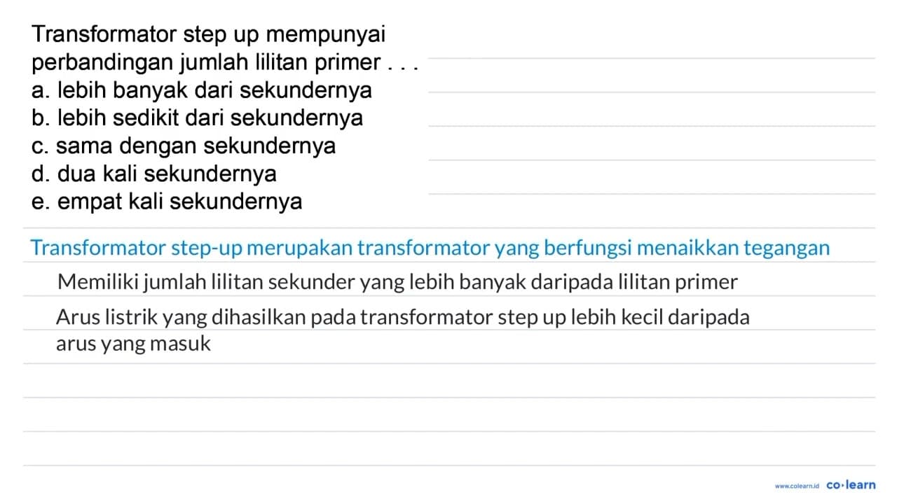 Transformator step up mempunyai perbandingan jumlah lilitan