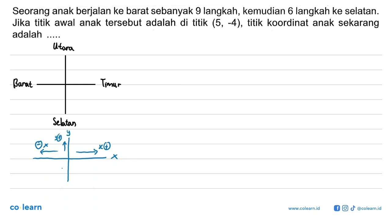 Seorang anak berjalan ke barat sebanyak 9 langkah, kemudian