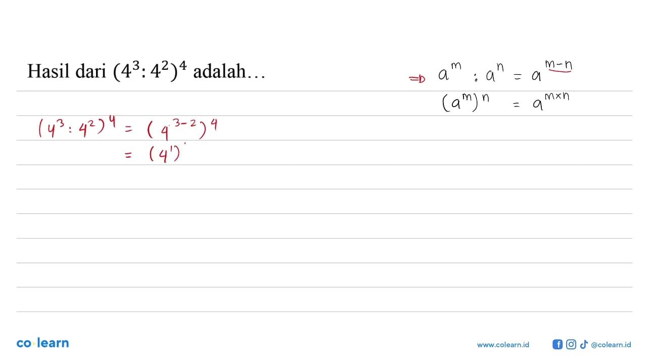 Hasil dari (4^3: 4^2)^4 adalah...