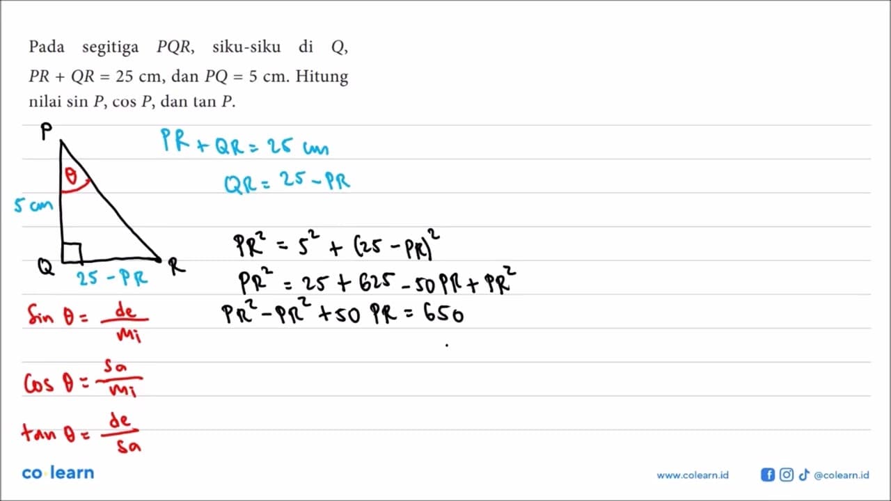 Pada segitiga PQR, siku-siku di Q, PR+QR=25 cm , dan PQ=5