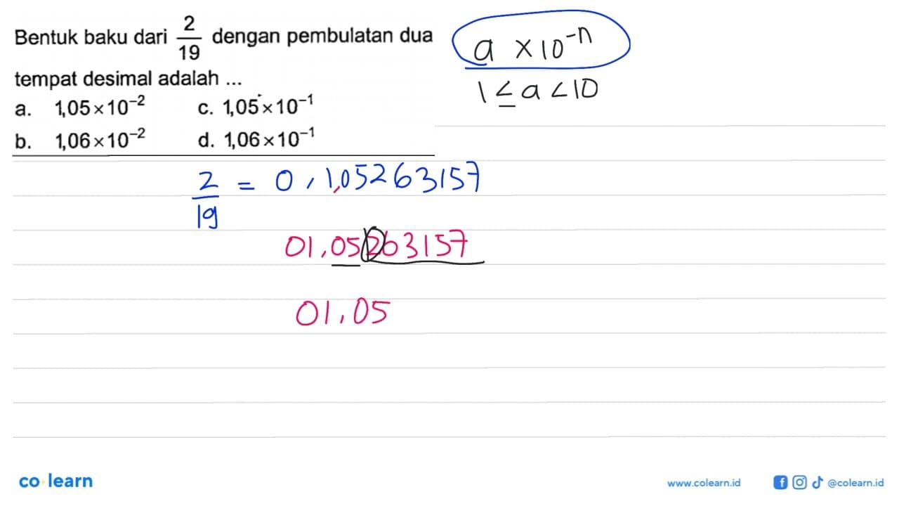 Bentuk baku dari 2/19 dengan pembulatan dua tempat desimal