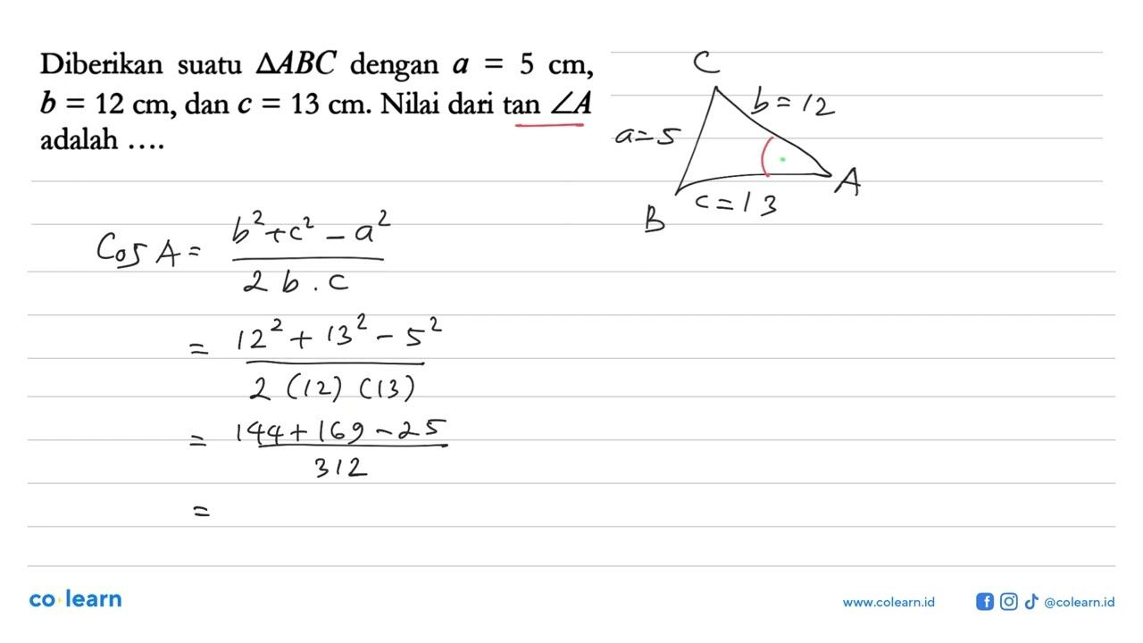 Diberikan suatu segitiga ABC dengan a=5 cm, b=12 cm, dan