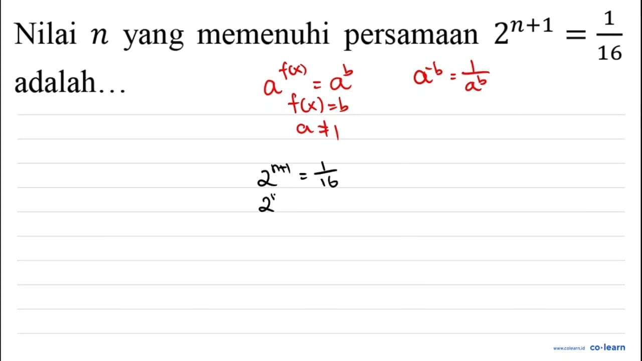 Nilai n yang memenuhi persamaan 2^(n+1)=(1)/(16) adalah..