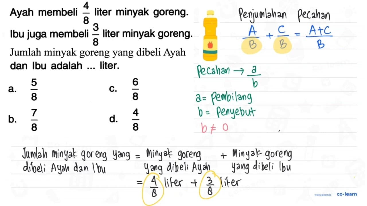 Ayah membeli (4)/(8) liter minyak goreng. Ibu juga membeli