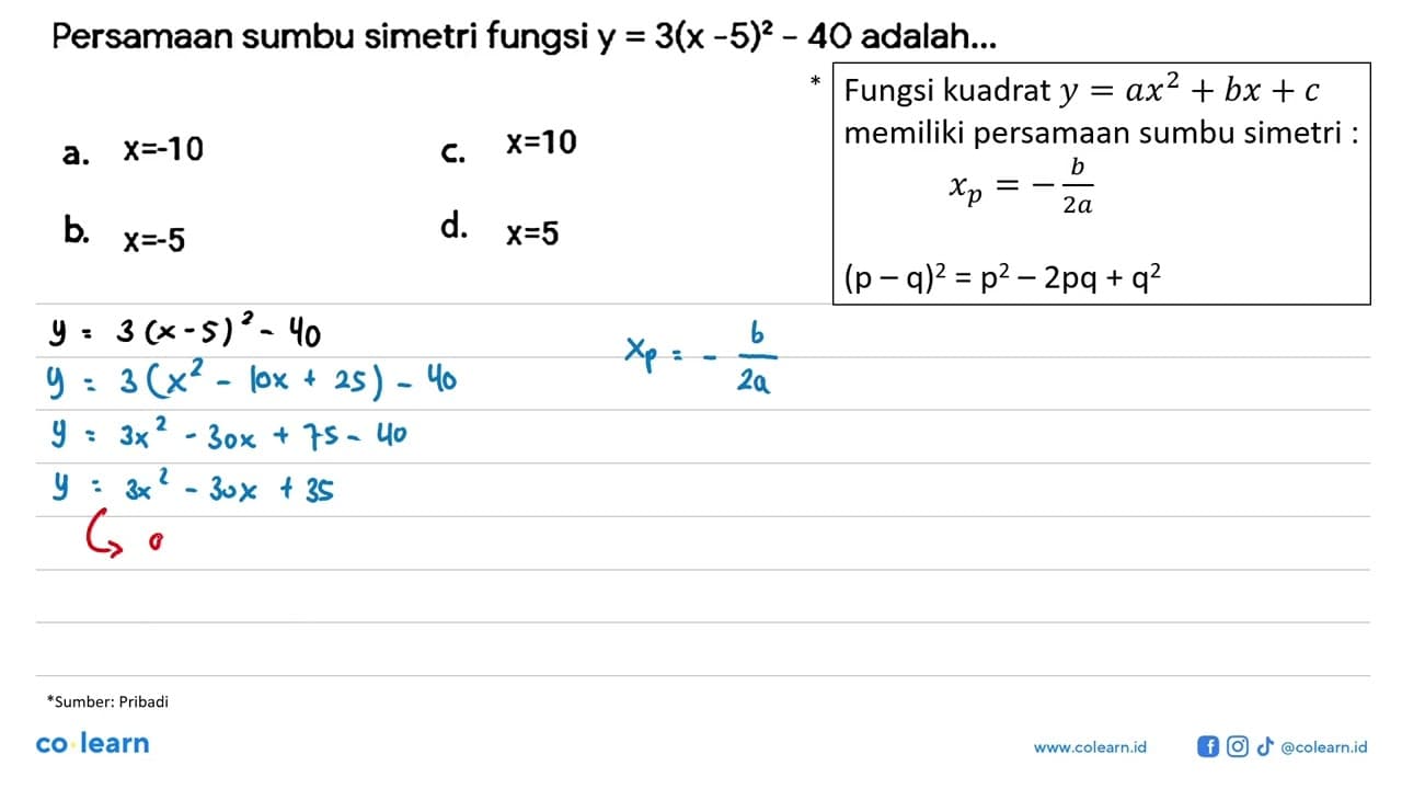 Persamaan sumbu simetri fungsi y=3(x-5)^2-40 adalah...