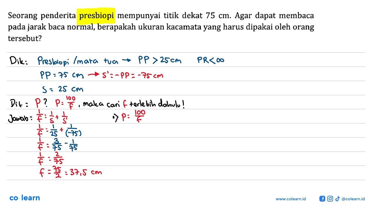 Seorang penderita presbiopi mempunyai titik dekat 75 cm.