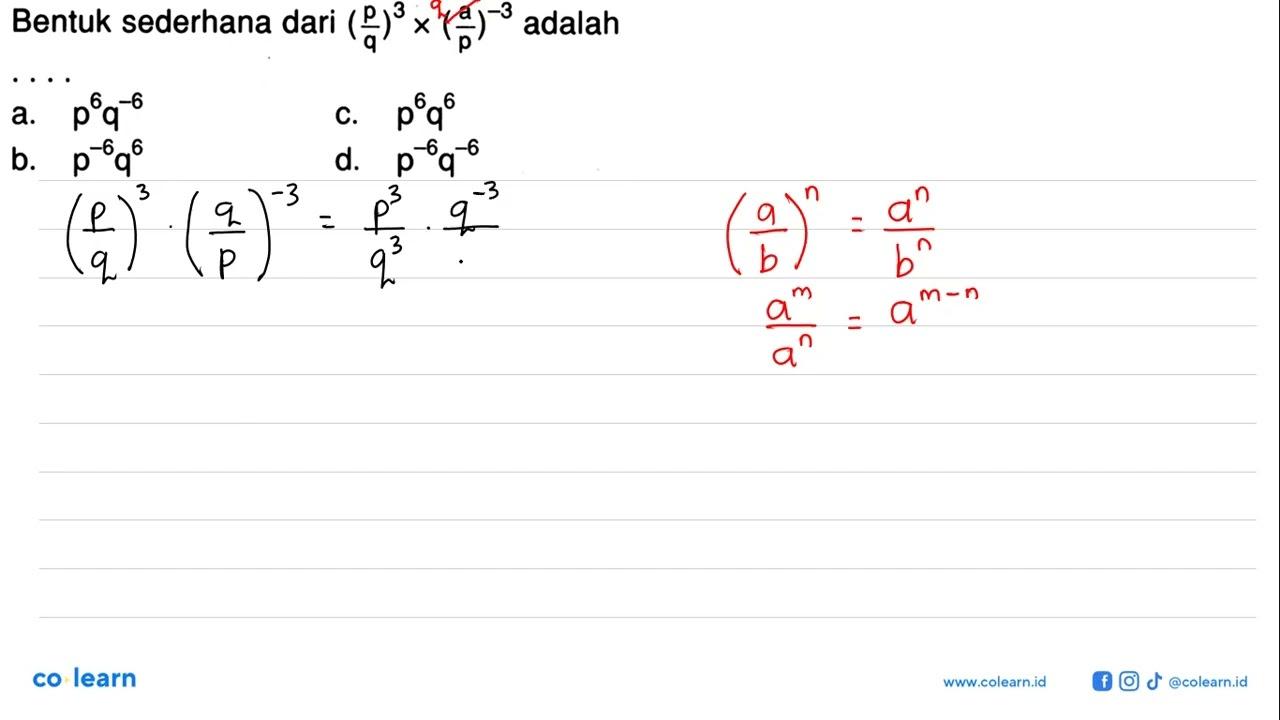 Bentuk sederhana dari (p/q)^3 x (a/p)^(-3) adalah ....