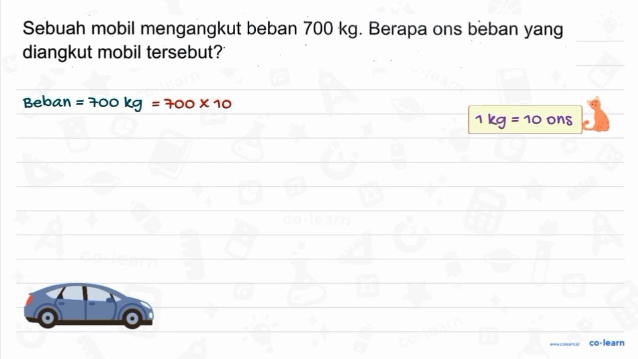 Sebuah mobil mengangkut beban 700 kg . Berapa ons beban