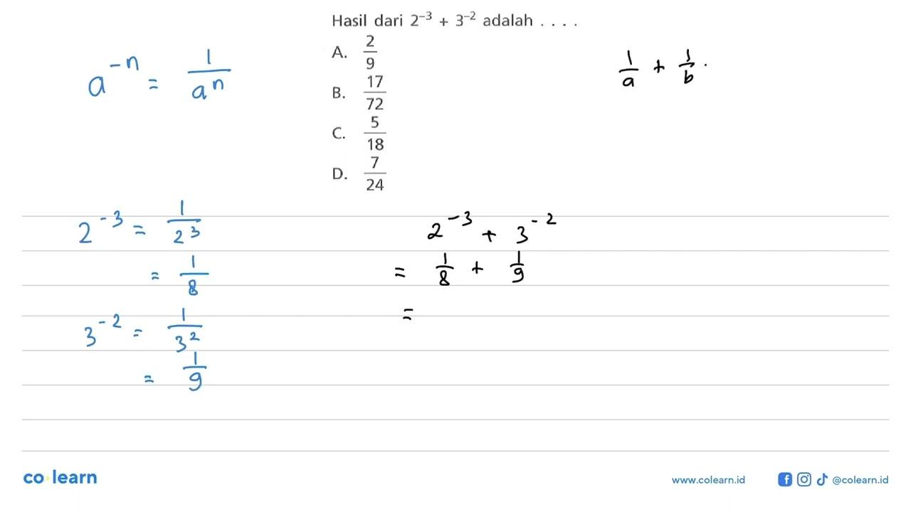 Hasil dari 2^(-3) + 3^(-2) adalah ... A. 2/9 B. 17/72 C.