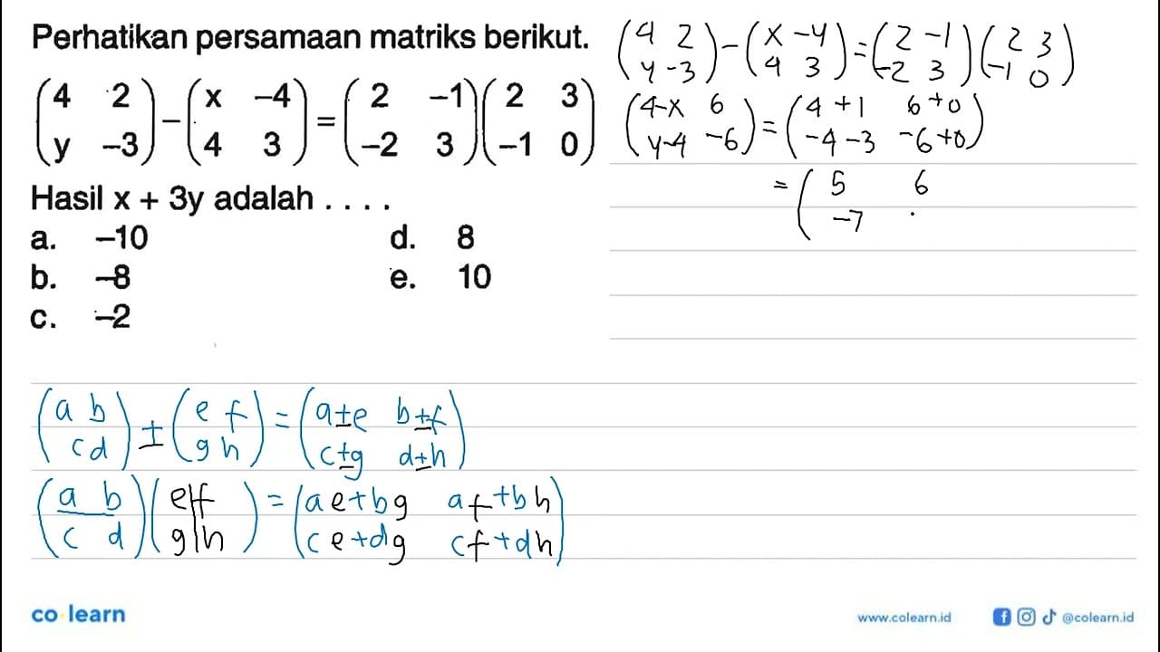 Perhatikan persamaan matriks berikut. (4 2 y -3)-(x -4 4