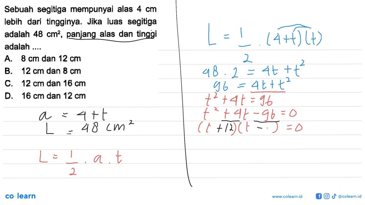 Sebuah segitiga mempunyai alas 4 cm lebih dari tingginya.