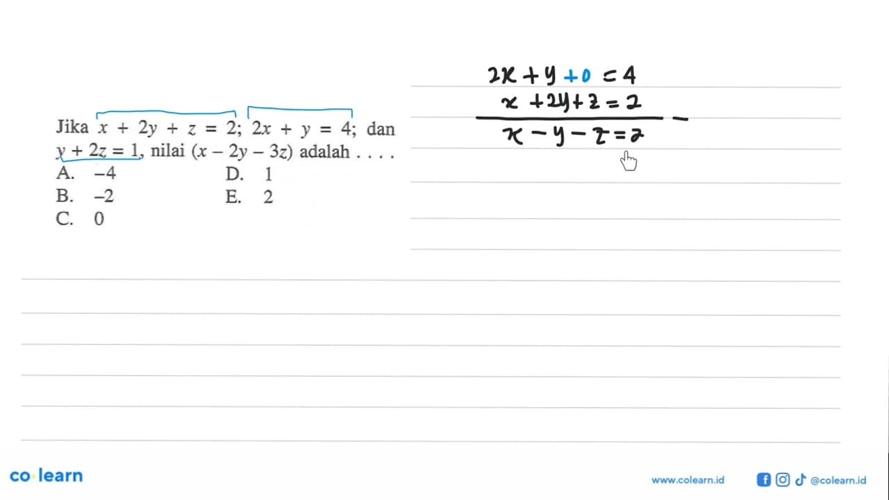 Jika x+2y+z=2; 2x+y=4; dan y+2z=1, nilai (x-2y-3z) adalah