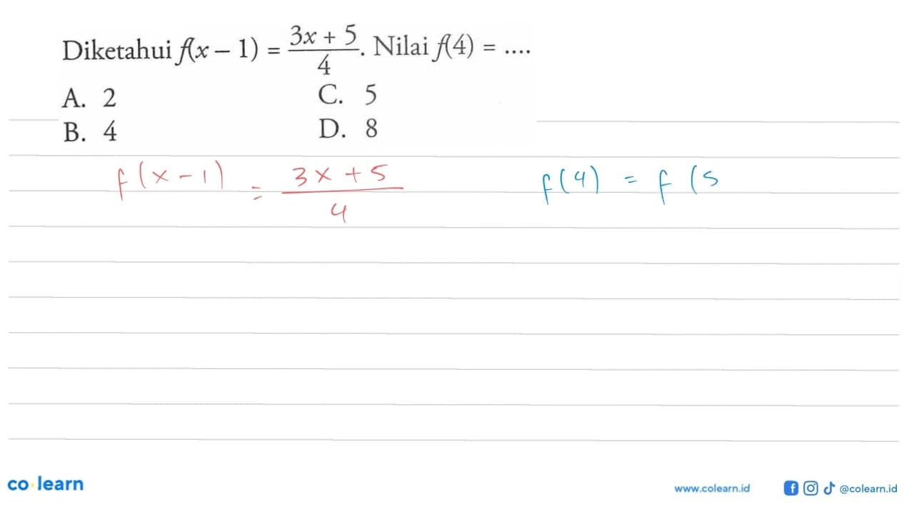 Diketahui f(x - 1) = 3x + 5/4. Nilai f(4) =.... A. 2 C. 5