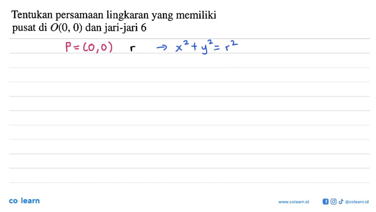 Tentukan persamaan lingkaran yang memiliki pusat di O(0,0)