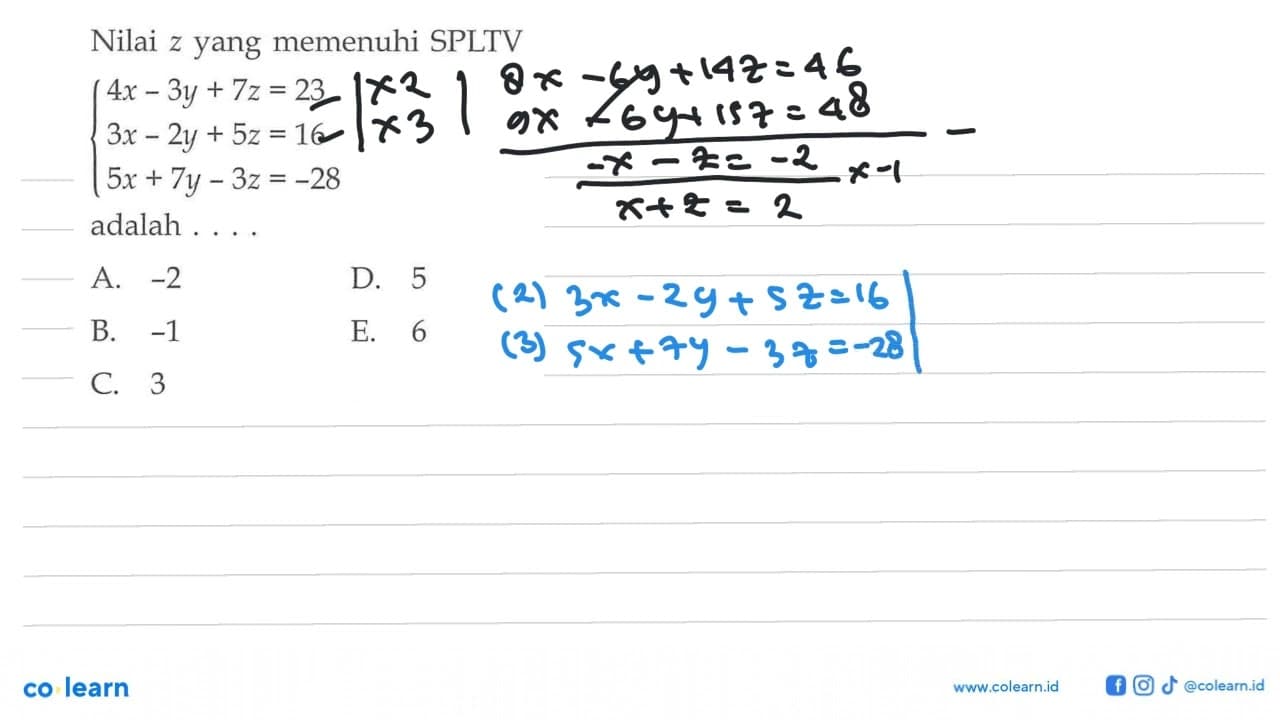 Nilai z yang memenuhi SPLTV 4x-3y+7z=23 3x-2y+5z=16