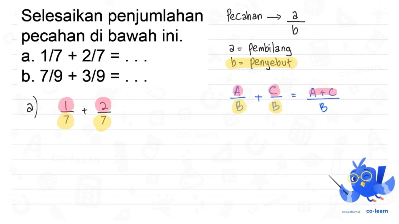 Selesaikan penjumlahan pecahan di bawah ini. a. 1 / 7+2 /