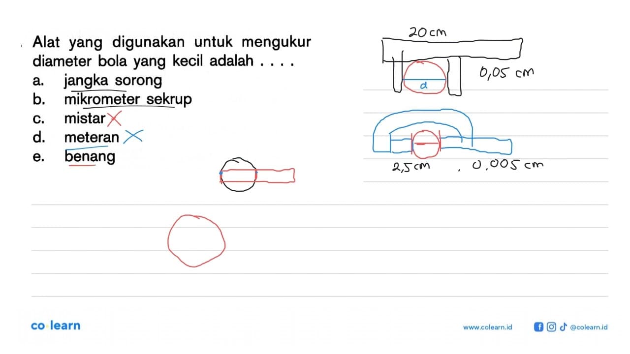 Alat yang digunakan untuk mengukur diameter bola yang kecil