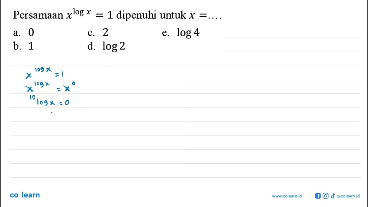 Persamaan x^(log x)=1 dipenuhi untuk x=....