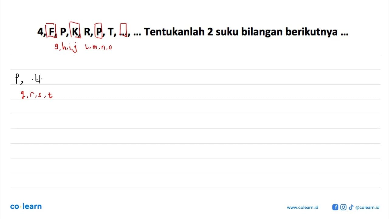 4, F, P, K, R, P, T, ..., ... Tentukanlah 2 suku bilangan