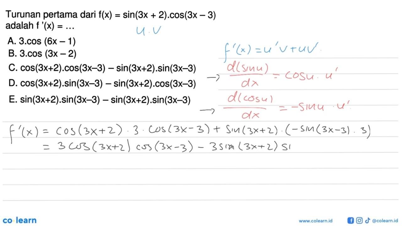 Turunan pertama dari f(x)=sin(3x+2).cos(3x-3) adalah f'(x)=