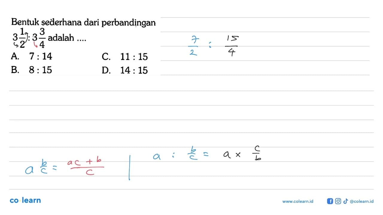 Bentuk sederhana dari perbandingan 3 1/2:3 3/4 adalah ....