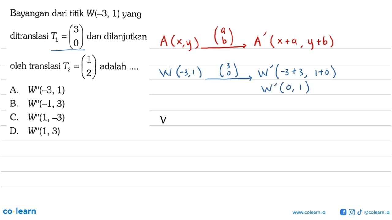 Bayangan dari titik W(-3,1) yang ditranslasi T1=(3 0) dan