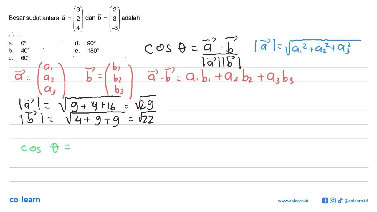 Besar sudut antara a=(3 2 4) dan b=(2 3 -3) adalah