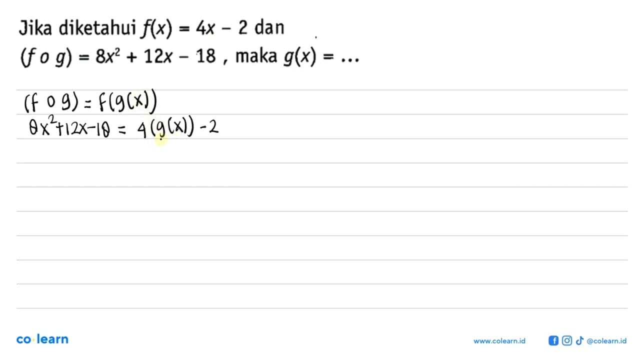 Jika diketahui f(x)=4x-2 dan (fog)=8x^2+12x-18, maka