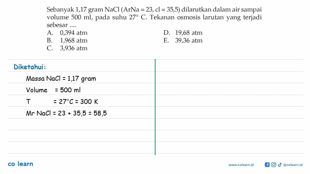 Sebanyak 1,17 gram NaCl (Ar Na = 23, Cl = 35,5) dilarutkan