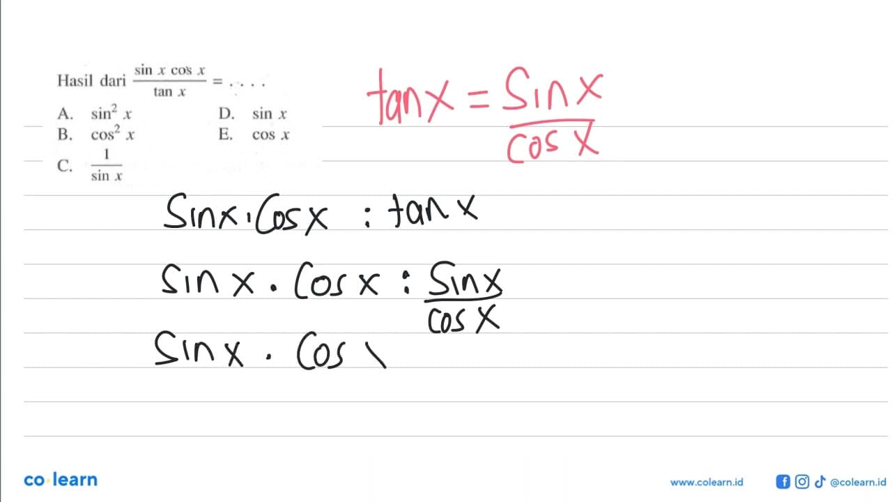 Hasil dari (sin x cos x)/(tan x)=.... A. sin^2 x D. sin x