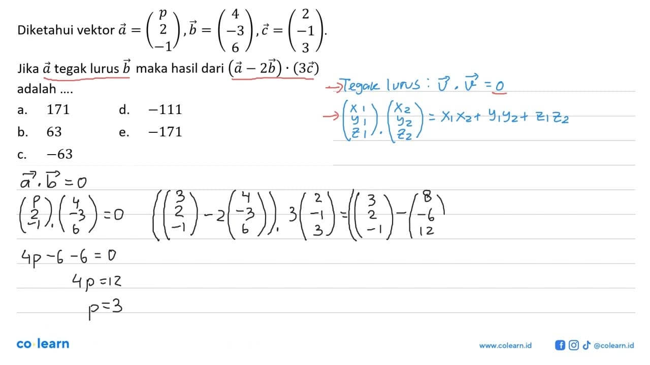 Diketahui vektor a=(p 2 -1), b=(4 -3 6), c=(2 -1 3). Jika a