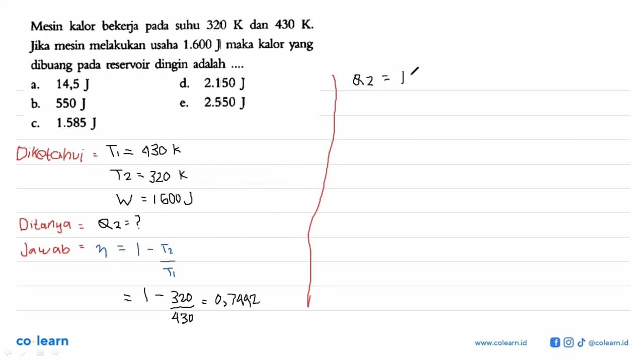 Mesin kalor bekerja pada suhu 320 K dan 430 K. Jika mesin