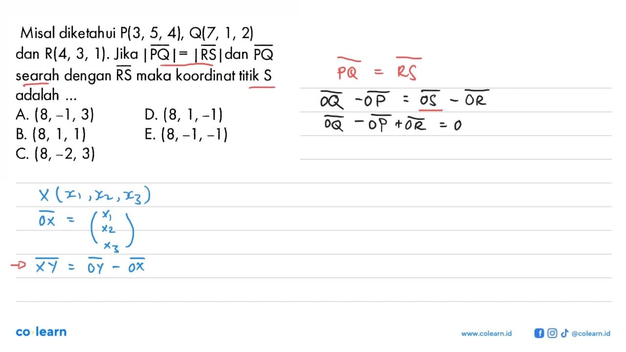 Misal diketahui P(3,5,4), Q(7,1,2) dan R(4,3,1). Jika