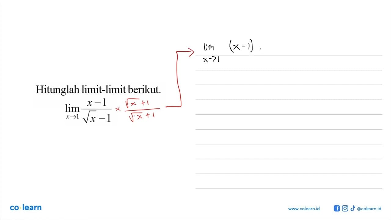 Hitunglah limit-limit berikut. lim->1(x-1)/(akar(x)-1)