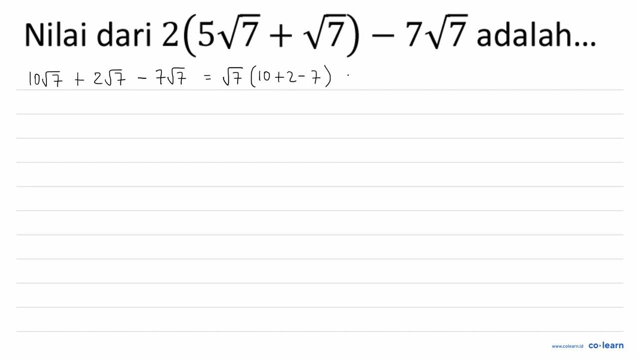 Nilai dari 2(5 akar(7)+akar(7))-7 akar(7) adalah...