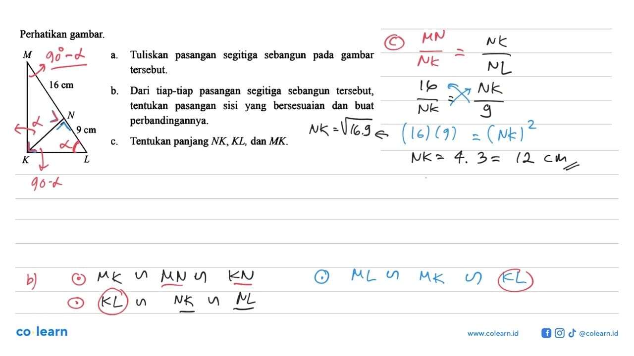 Perhatikan gambar. K L 9 cm N 16 cm M a. Tuliskan pasangan