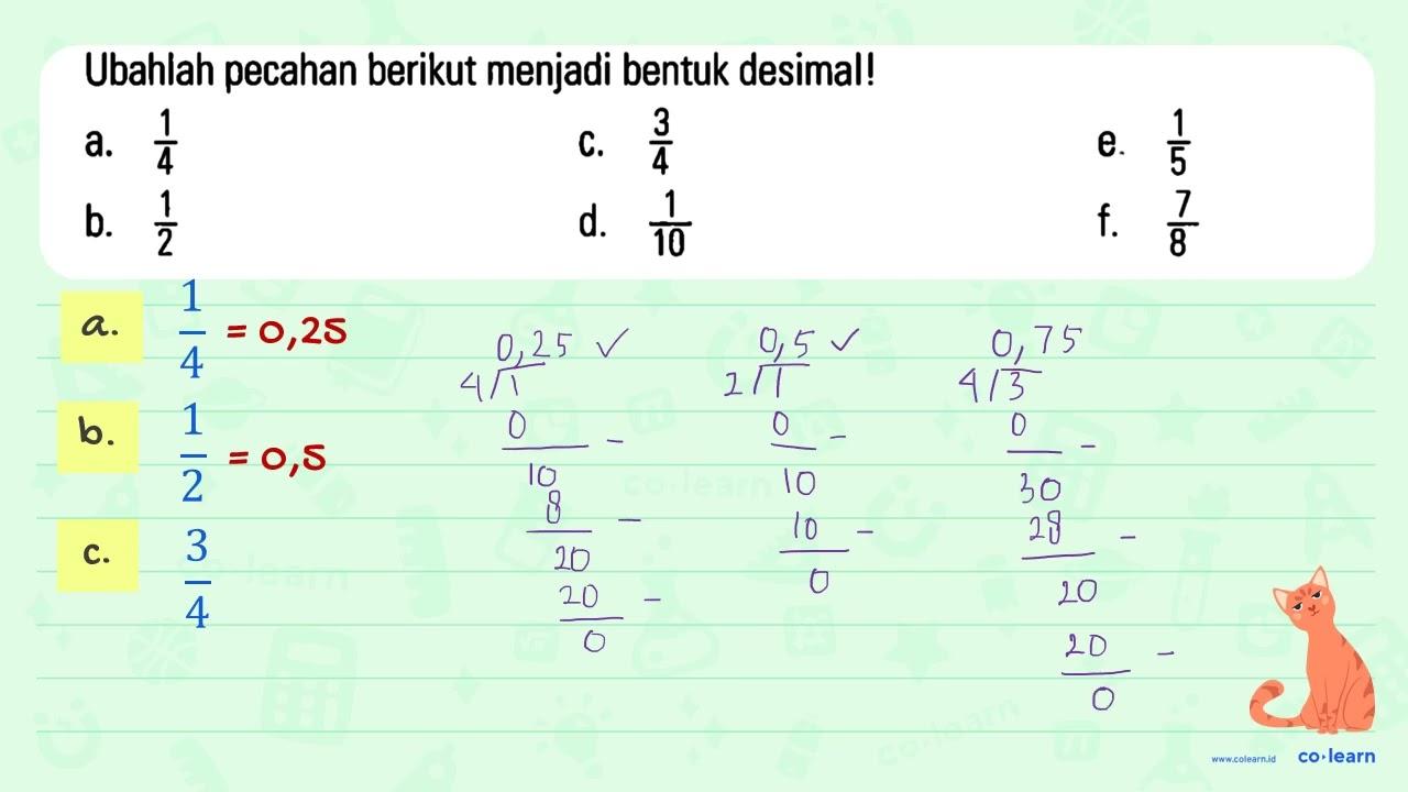 Ubahlah pecahan berikut menjadi bentuk desimal! a. 1/4 b.