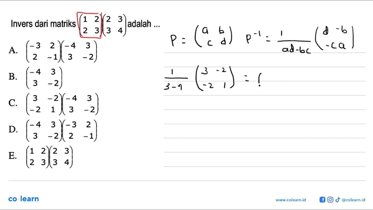 Invers dari matriks (1 2 2 3)(2 3 3 4) adalah ...