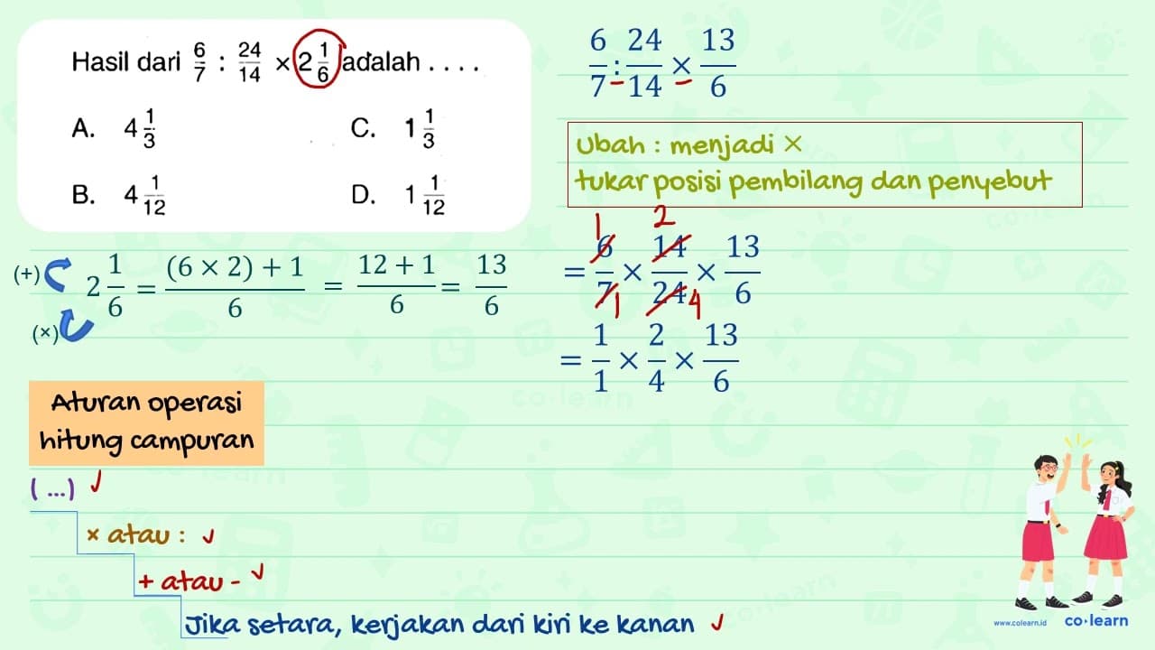 Hasil dari (6)/(7): (24)/(14) x 2 (1)/(6) adalah ... . A. 4