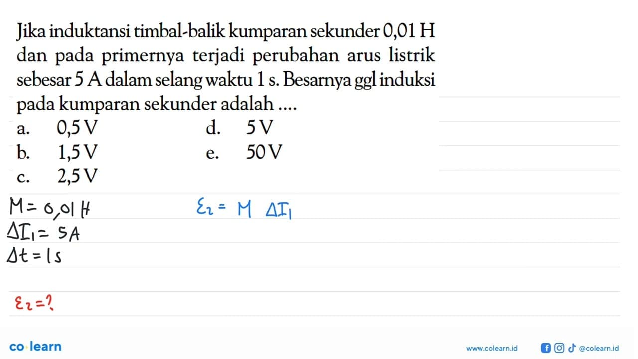 Jika induktansi timbal-balik kumparan sekunder 0,01 H dan