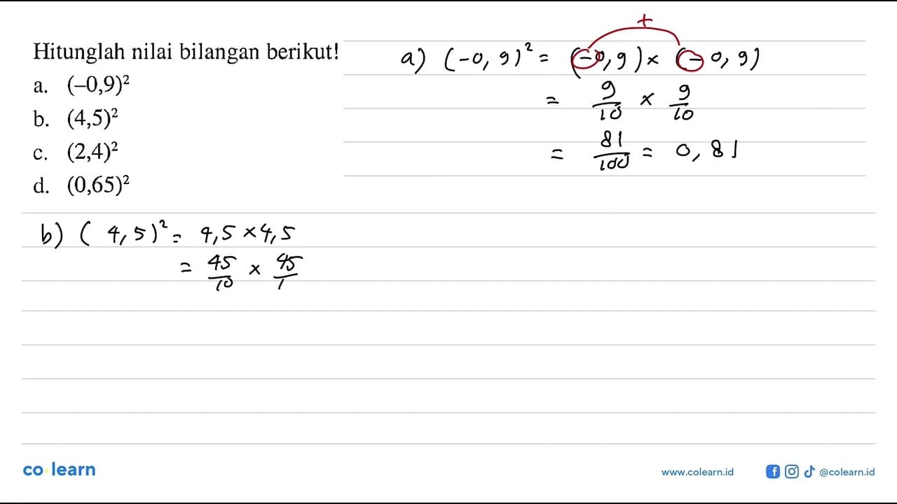 Hitunglah nilai bilangan berikut! a. (-0,9)^2 b. (4,5)^2 c.