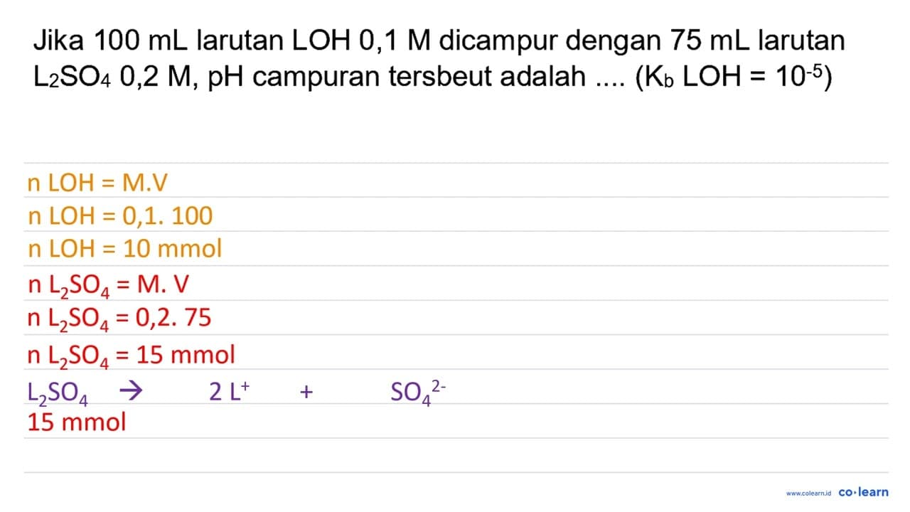 Jika 100 ~mL larutan LOH 0,1 M dicampur dengan 75 ~mL