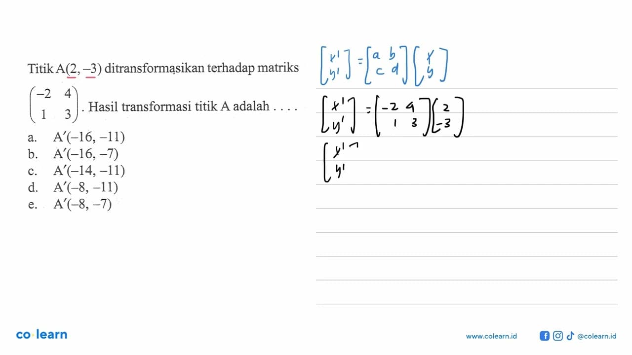 Titik A(2,-3) ditransformasikan terhadap matriks (-2 4 1 3)