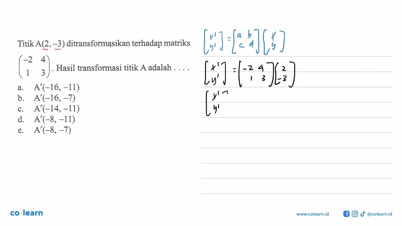 Titik A(2,-3) ditransformasikan terhadap matriks (-2 4 1 3)