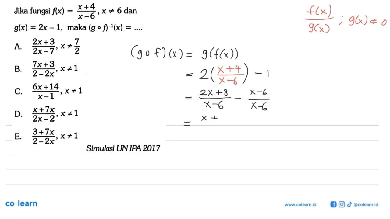 Jika fungsi f(x)=(x+4)/(x-6),x=/=6 dan g(x)=2x-1 , maka